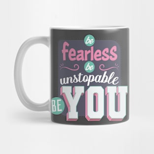 Be fearless, be unstoppable, be you Mug